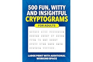 500 Fun, Witty and Insightful Cryptograms for Adults: Large Print Cryptogram Puzzles With Additional Working Space (Cryptogram Puzzle Books for Adults and Seniors)