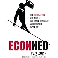 ECONned: How Unenlightened Self Interest Undermined Democracy and Corrupted Capitalism