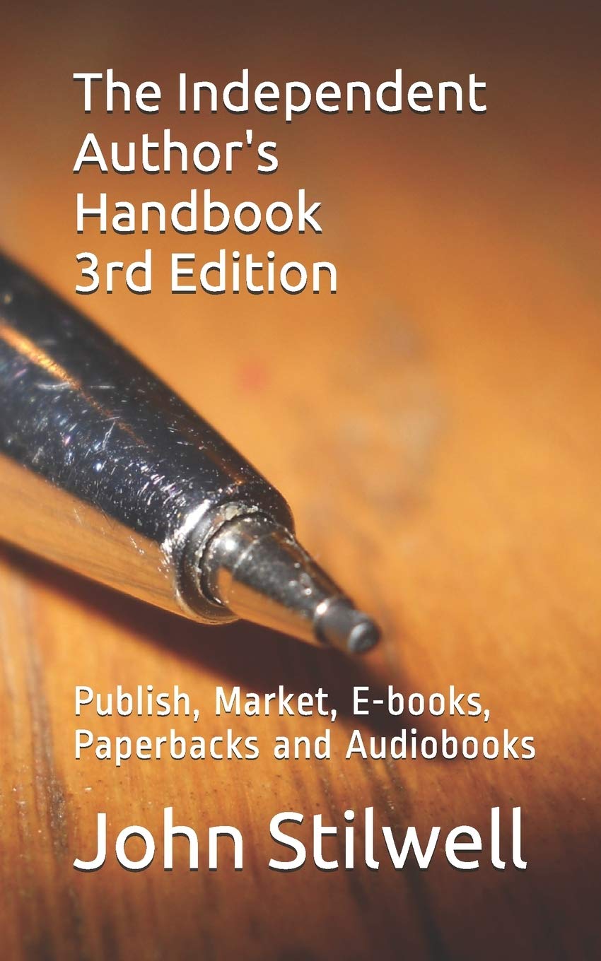 The Independent Author S Handbook 3rd Edition Publish Market E Books Paperbacks And Audiobooks Stilwell John 9798611334003 Amazon Com Books
