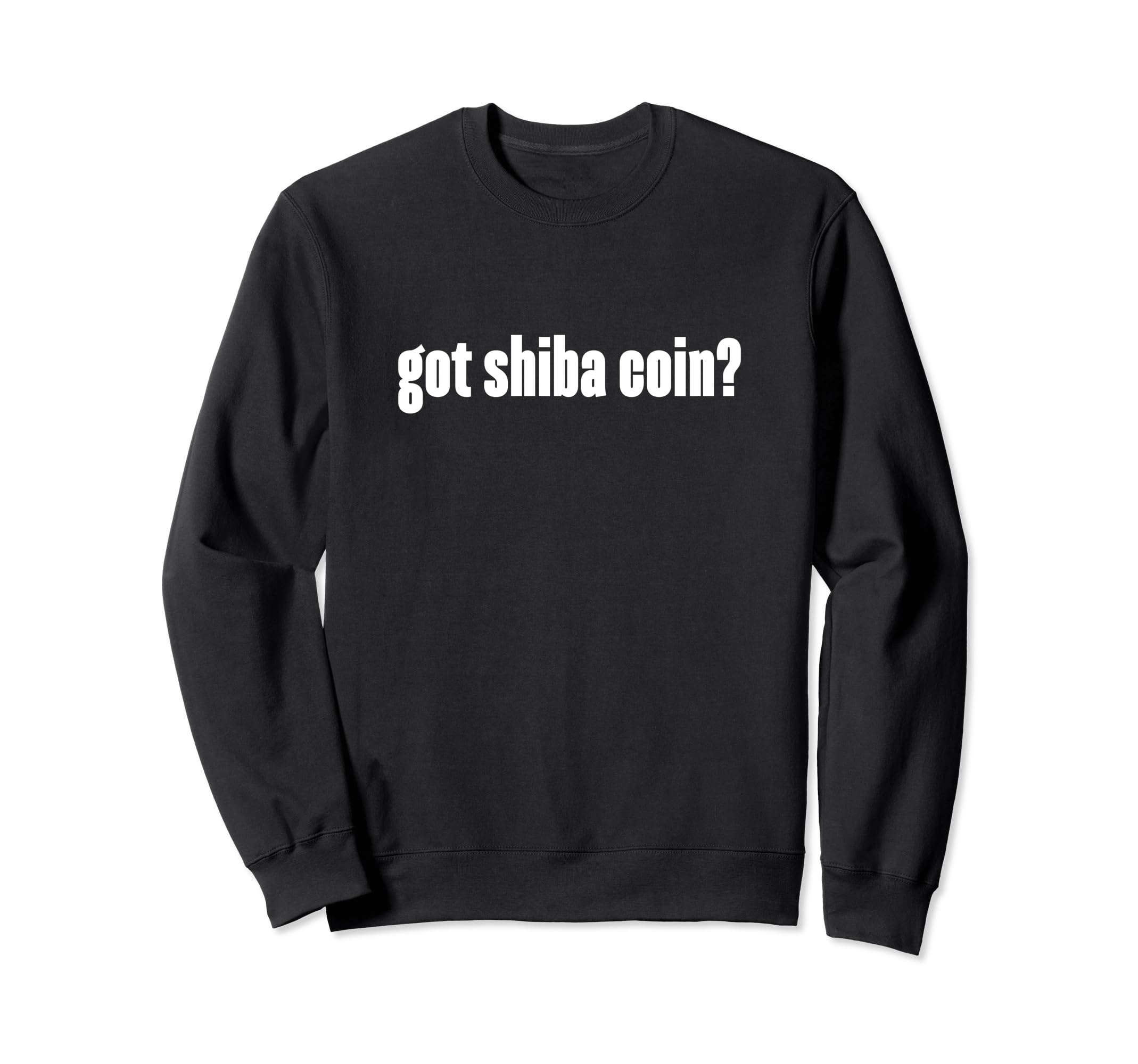 Got Shiba Coin Cryptocurrency Blockchain HODL Coin Humor Sweatshirt