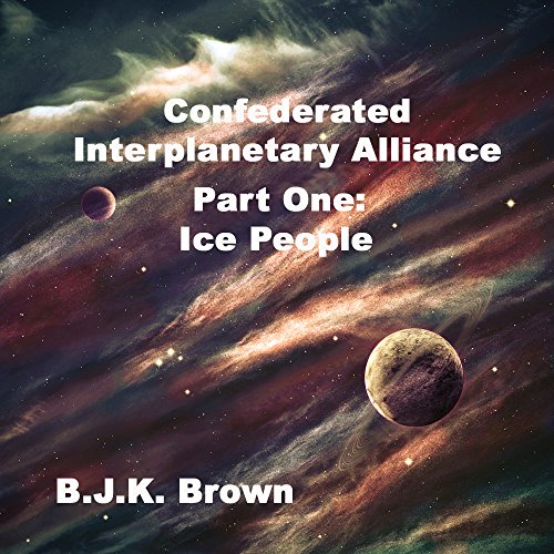 Confederated Interplanetary Alliance: Part One: Ice People