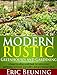 Modern Rustic: Greenhouses and Gardening: A homesteading guidebook for subsistence gardening, heirloom vegetables and greenhouse ideas