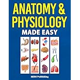 Anatomy & Physiology Made Easy: An Illustrated Study Guide for Students To Easily Learn Anatomy and Physiology