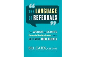 The Language of Referrals: The Words & Scripts Financial Professionals Use to Gain More Ideal Clients