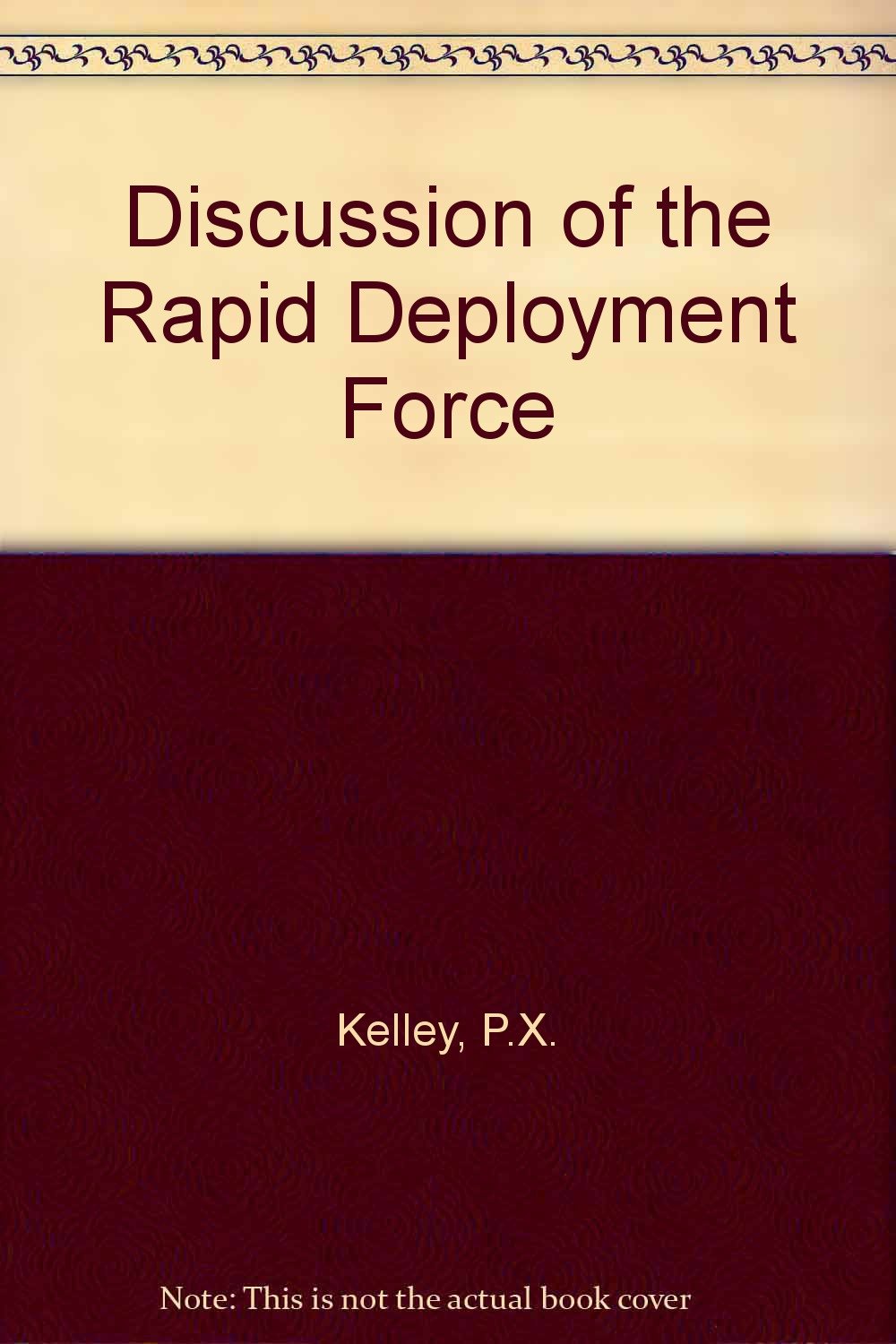 A Discussion Of The Rapid Deployment Force With Lieutenant General P X Kelley Special Analysis American Enterprise Institute For Public Policy Research Kelley P X Amazon Com Books
