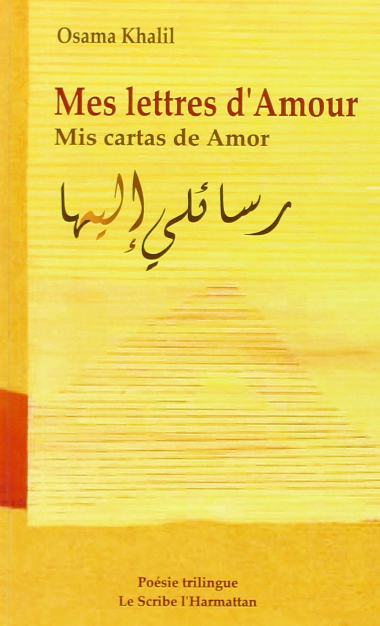 Mes Lettres D Amour Mis Cartas De Amor Poesie Trilingue Francais Espagnol Arabe Poesie Le Scribe French Edition Khalil Osama Amazon Com Books