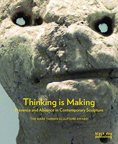 Thinking is Making: Presence and Absence in Contemporary Sculpture Hardcover – E-BOOK: Adobe Reader, 28 Feb. 2013