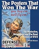The Posters that Won the War: The Production, Recruitment and War Bond Posters of WWII