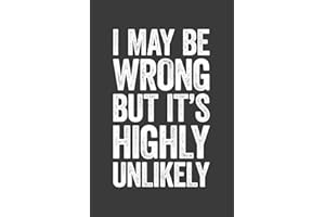 I May Be Wrong But It's Highly Unlikely: 6 x 9 Blank Lined Notebook Journal - Funny Saying Sarcastic Work Gag Gift for Office Coworkers, Employees, Adults, Boss