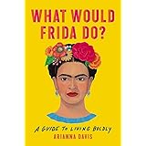 What Would Frida Do?: A Guide to Living Boldly