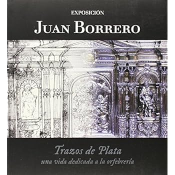 Juan Borrero, Trazos De Plata. Una Vida Dedicada A La Orfebrería (Humanidades)