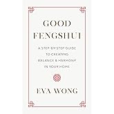 Good Fengshui: A Step-by-Step Guide to Creating Balance and Harmony in Your Home