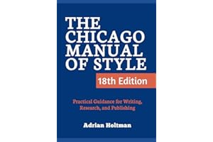 The Chicago Manual of Style, 18th Edition: Practical Guidance for Writing, Research, and Publishing