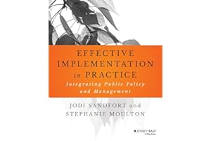 Effective Implementation In Practice: Integrating Public Policy and Management (Bryson Series in Public and Nonprofit Management)