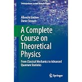 A Complete Course on Theoretical Physics: From Classical Mechanics to Advanced Quantum Statistics (Undergraduate Lecture Notes in Physics)