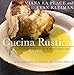 Cucina Rustica: Simple, Irresistible Recipes in the Rustic Italian Style by 