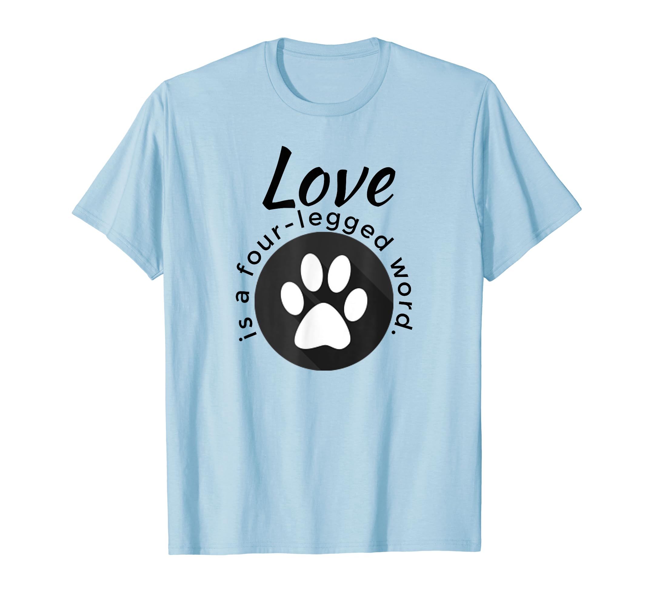 Love is a Four-Legged Word Dog and Cat Paw Print T-Shirt