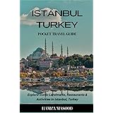 ISTANBUL TURKEY POCKET TRAVEL GUIDE: Explore Iconic Landmarks, Restaurants & Activities in Istanbul, Turkey