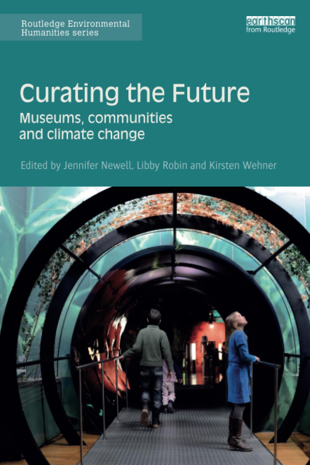 Curating the Future: Museums, Communities and Climate Change (Routledge Environmental Humanities)