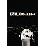 Listening through the Noise: The Aesthetics of Experimental Electronic Music