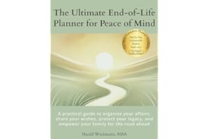 The Ultimate End-of-Life Planner for Peace of Mind: A practical guide to organize your affairs, share your wishes, protect your legacy, and empower your family for the road ahead