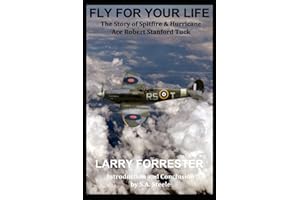 Fly For Your Life: The Story of Spitfire & Hurricane Ace Robert Stanford Tuck