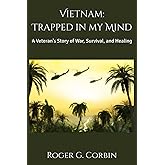 Vietnam: Trapped in my Mind: A Veteran's Story of War, Survival, and Healing