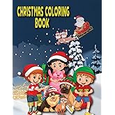 Coloring Book: Big Christmas Coloring Book For Kids Ages 2-8 Featuring Relaxing And Cute Christmas Scenes