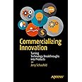 Commercializing Innovation: Turning Technology Breakthroughs into Products