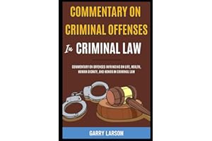 Commentary On Criminal Offenses In Criminal Law: Commentary On Offenses Infringing On Life, Health, Human Dignity, And Honor 