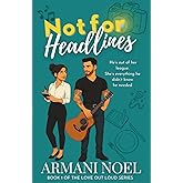 Not for Headlines: An opposites attract, age gap, celebrity romantic comedy with all the slow-burn swoon (Love Out Loud Series)