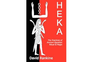 Heka: The Practices of Ancient Egyptian Ritual and Magic