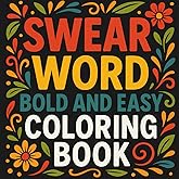 Swear Word Bold and Easy Coloring Book: A Funny and Relaxing Coloring Book with Bold Cuss Words for Adults for Stress Relief and Fun
