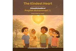 The Kindest Heart: 20 Beautiful Qualities of Prophet Muhammad (PBUH) Every Child Can Learn