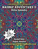 MASHUP Adventure II: A Kaleidoscopia Coloring Book: Divine Symmetry (Volume 2) by August Stewart Johnston, Kendall Bohn