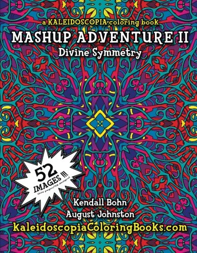 MASHUP Adventure II: A Kaleidoscopia Coloring Book: Divine Symmetry (Volume 2) by August Stewart Johnston, Kendall Bohn