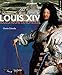 Louis XIV: Sous le règne du Roi Soleil by 