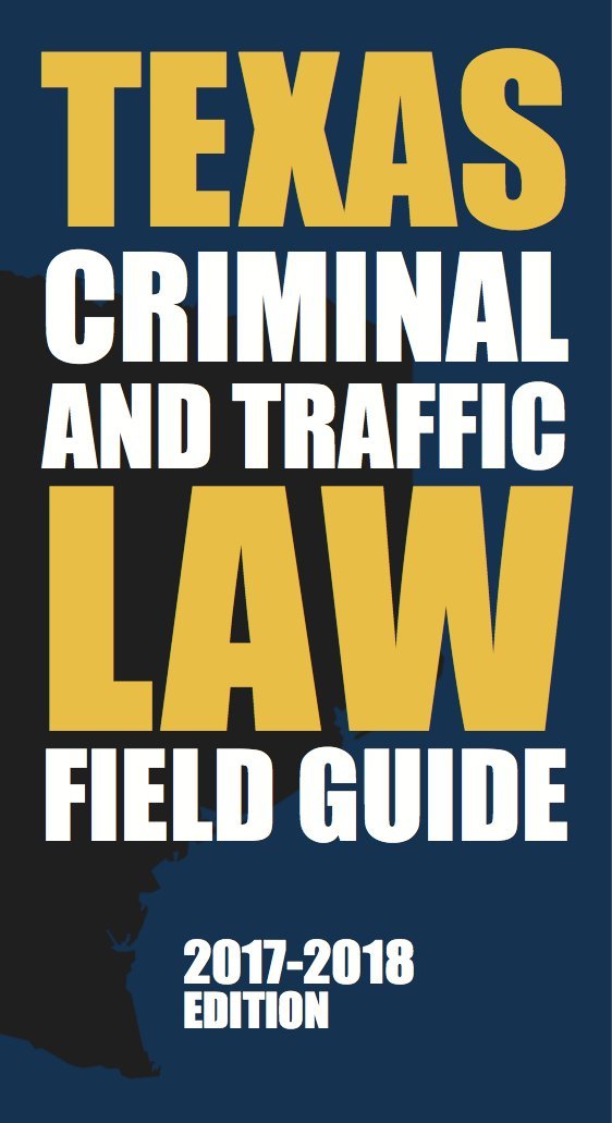 Texas Criminal and Traffic Law Field Guide (2017)