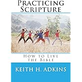 Practicing Scripture: How to Live the Bible (Serious In-Depth Bible Study Trilogy)