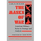 The Masks of War: American Military Styles in Strategy and Analysis: A RAND Corporation Research Study
