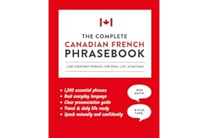 The Complete Canadian French Phrasebook: 1,200 Everyday Phrases for Real-Life Situations, Core Vocabulary for Daily Communica