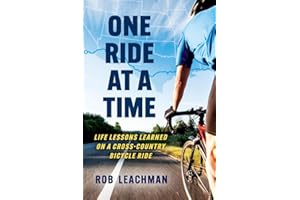 One Ride at a Time: Life Lessons Learned on a Cross-Country Bicycle Ride