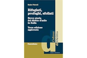 Rifugiati, profughi, sfollati. Breve storia del diritto d'asilo in Italia (Italian Edition)
