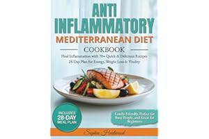 Anti-Inflammatory Mediterranean Diet Cookbook: Heal Inflammation with 70+ Quick & Delicious Recipes | 28-Day Meal Plan for Energy, Weight Loss & Vitality | Perfect for Busy People and Beginners