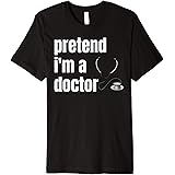 Pretend I'm A Doctor Premium T-Shirt