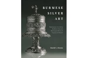 Burmese Silver Art: Masterpieces Illuminating Buddhist, Hindu and Mythological Stories of Purpose and Wisdom