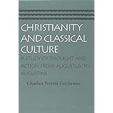 Christianity and Classical Culture: A Study of Thought and Action from Augustus to Augustine