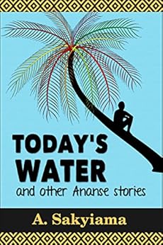 Today S Water And Other Ananse Stories African Fireside