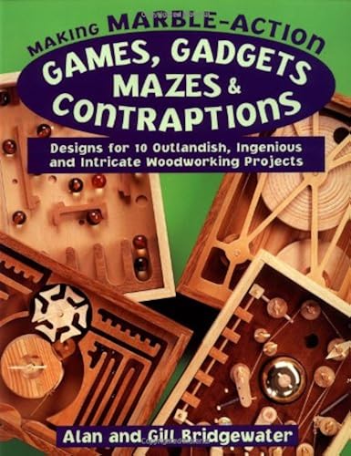 Download Making Marble-Action Games, Gadgets, Mazes & Contraptions: Designs for 10 Outlandish, Ingenious and Intricate Woodworking Projects PDF