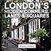 London's Hidden Corners, Lanes & Squares by Graeme Chesters